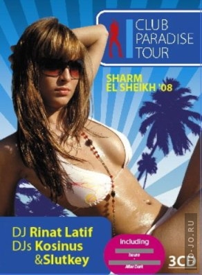 Club Paradise Tour: Sharm El Sheikh Part1 (mixed by DJ Rinat Latif, DJ Kosinus, DJ Slutkey)