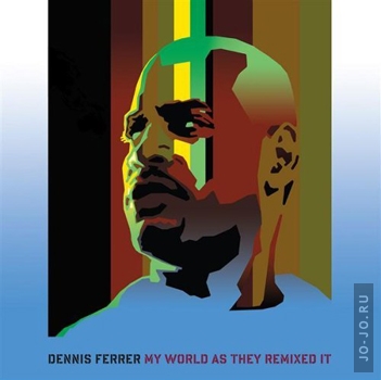 Dennis Ferrer - My world as they remixed it