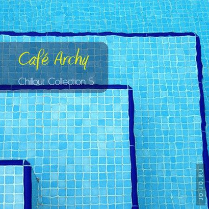 Cafe Archy - chillout collection vol.5
