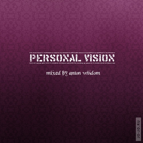 Personal vision (mixed by Anton Wisdom)