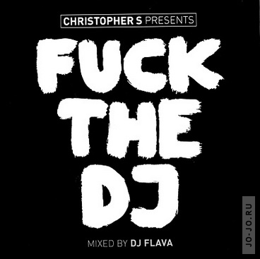 Christopher S pres.: Fuck The DJ 2009 (Mixed by DJ Flava)