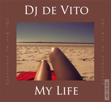 "ONT mix by" Radioshow - My Life (Mixed by Dj de Vito)