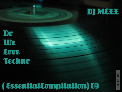 DJ MEXX - Do We Love Techno ( Essential Compilation)