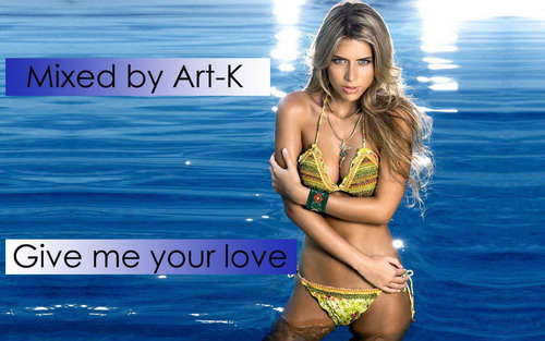 Mixed by  Art-K - Give me your love