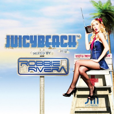Juicy Beach 2010: Mixed By Robbie Rivera