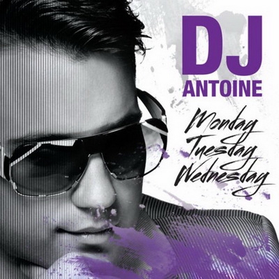 DJ Antoine - Monday, Tuesday, Wednesday