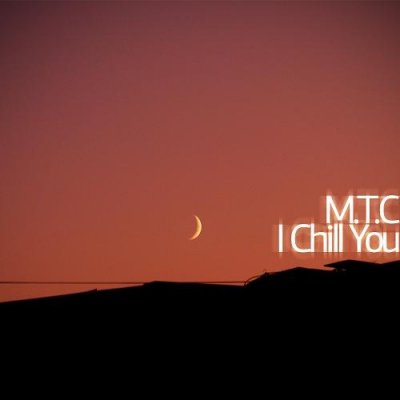 M.T.C - I Chill You 003
