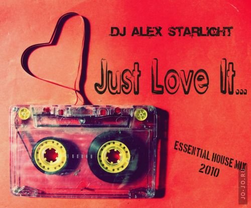 Just Love It - Mixed By Dj Alex Starlight 