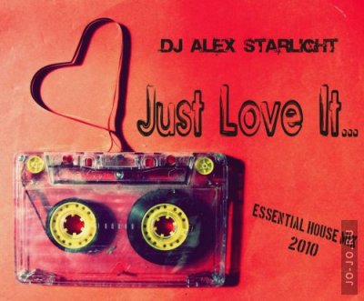 Just Love It - Mixed By Dj Alex Starlight 