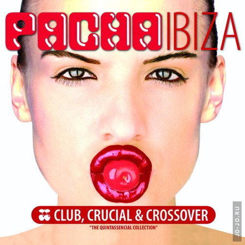 Pacha Ibiza: Club,Crucial & Crossover - The Quintassencial Collection