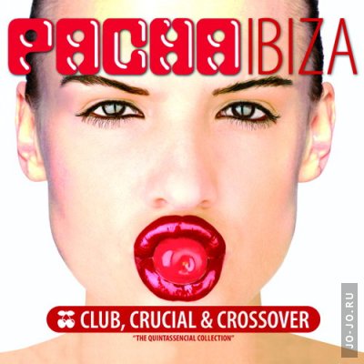 Pacha Ibiza: Club,Crucial & Crossover - The Quintassencial Collection
