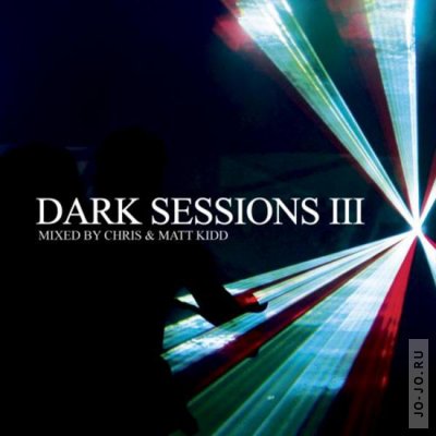 Dark Sessions III (Mixed By Chris & Matt Kidd)