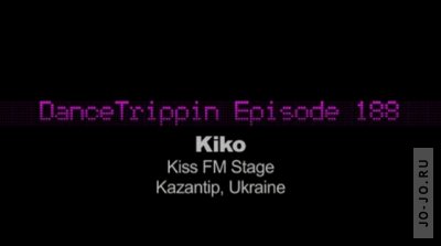 DanceTrippin 188: Kiko @ Kazantip