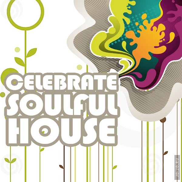 Celebrate Soulful House (Best Of Loungy Chillhouse Tunes From Vocal To Deep Music)