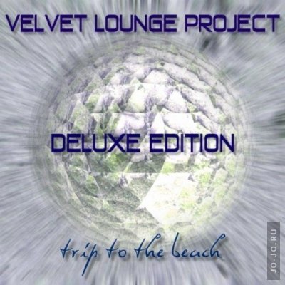 Velvet Lounge Project - Trip To The Beach Deluxe Edition
