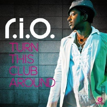 R.I.O. - Turn This Club Around (2011)