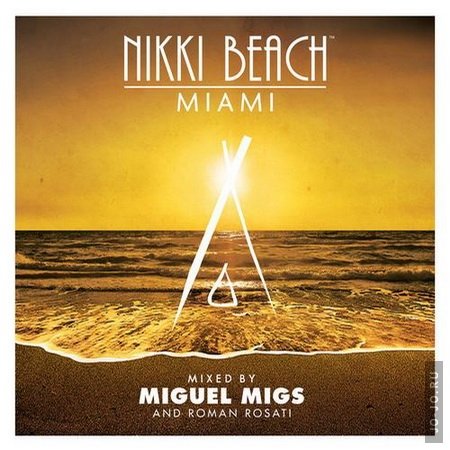 Nikki Beach Miami (Mixed By Miguel Migs And Roman Rosati)