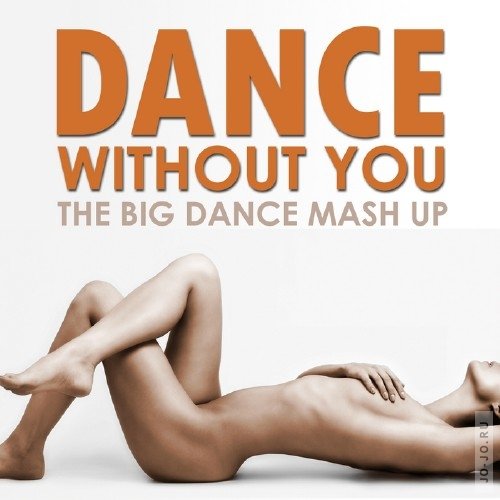 Dance Without You: The Big Dance Mash Up