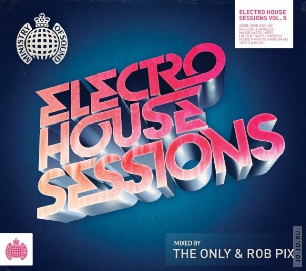 Ministry Of Sound: Electro House Sessions 5  Mixed by The Only & Rob Pix