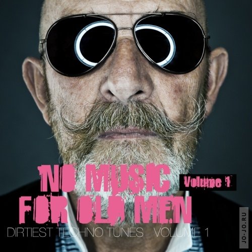 No Music For Old Men, Vol 1 - Dirtiest Techno Tunes
