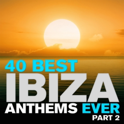 40 Best Ibiza Anthems Ever - Part 2 (2012)