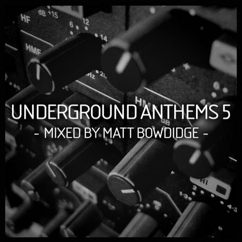 Underground Anthems 5 (Mixed By Matt Bowdidge)