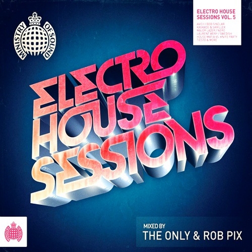 Ministry Of Sound: Electro House Sessions 5 (Mixed by The Only & Rob Pix)