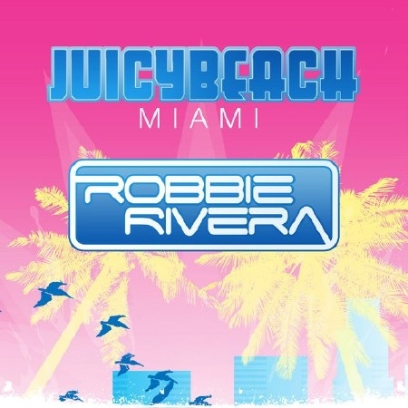 Robbie Rivera Presents Juicy Beach 2013