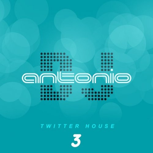 dj Antonio  Twitter House Mix 3