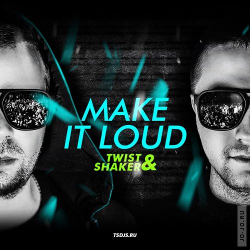 Twist & Shaker - Make it Loud!