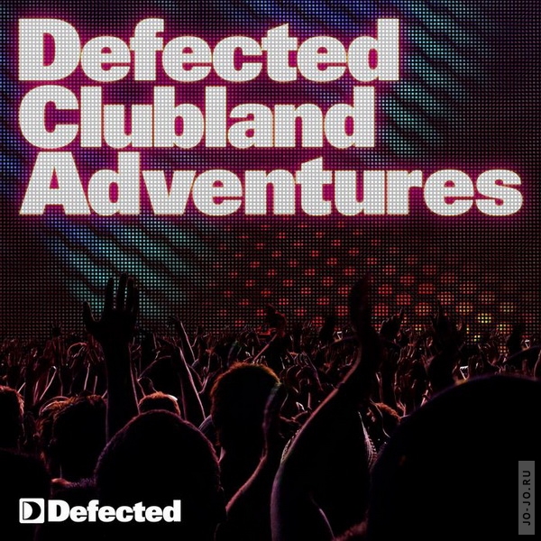 Defected Clubland Adventures 10 Years In The House